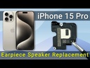 Apple iPhone 15 Pro Earpiece Speaker Replacement