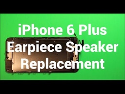 Apple iPhone 6 Plus Earpiece Speaker Replacement